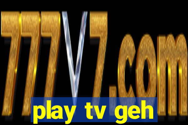 play tv geh